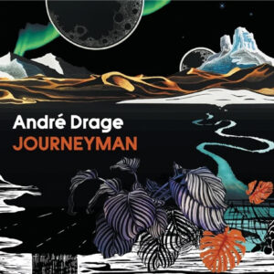 Album cover for "Journeyman" by André Drage, featuring abstract landscapes, mountains, plants, a river, and a night sky with aurora and moons.